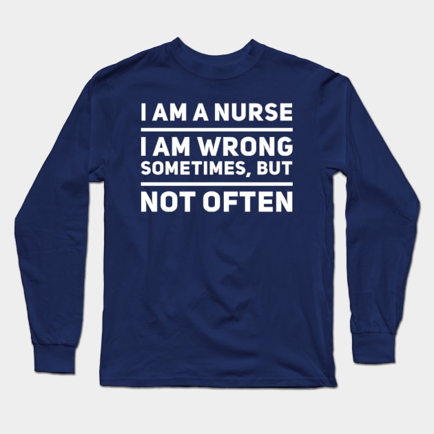 Nurses Are Rarely Wrong Long Sleeve T-Shirt by MikeyBeRotten